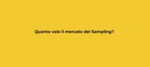 quanto vale il mercato del sampling